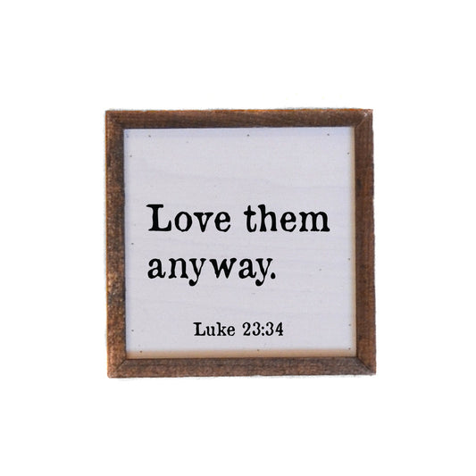Love Them Anyway Sign (6X6)