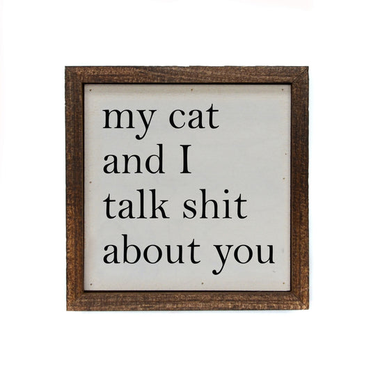 My Cat And I Talk About You Sign (6X6)