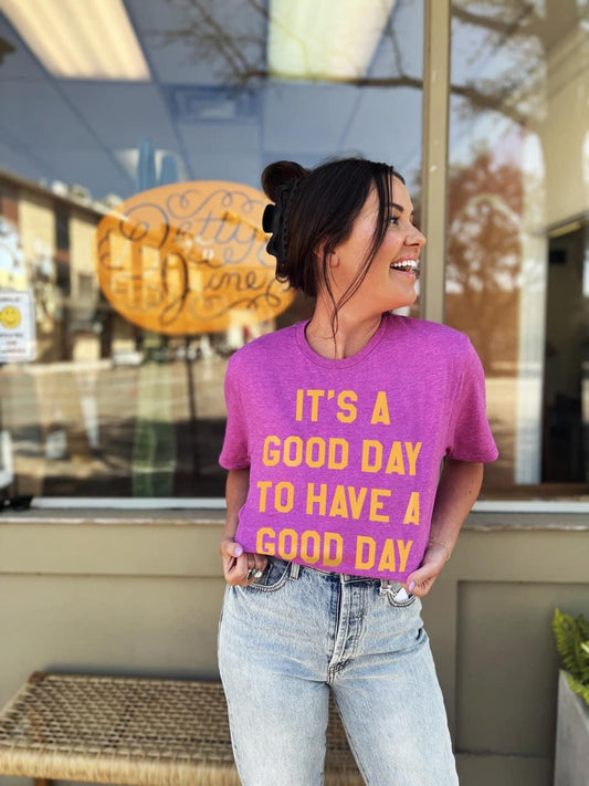 It’s A Good Day To Have A Good Day Tee