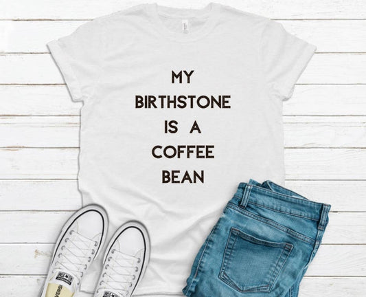 Birthstone is a Coffee Bean Tee